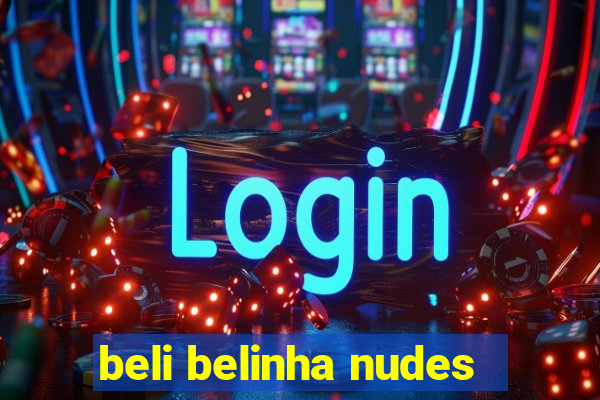 beli belinha nudes